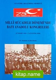 Milli Mücadele Dönemi’nde Batı Anadolu Kongreleri  17 Mart 1919-2 Ağustos 1920