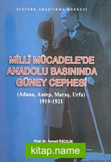 Milli Mücadele’de Anadolu Basınında Güney Cephesi (Adana-Antep-Maraş-Urfa) 1919-1921