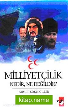 Milliyetçilik Nedir, Ne Değildir?