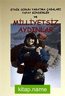 Milliyetsiz Aydınlar / Etnik Sorun Yaratma Çabaları Yapay Gündemler