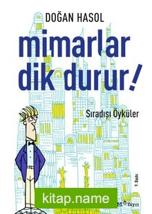 Mimarlar Dik Durur! Sıradışı Öyküler