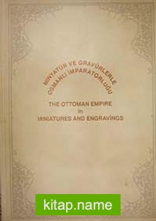 Minyatür ve Gravürlerle Osmanlı İmparatorluğu  The Ottoman Empire in Miniatures and Engravings