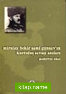 Miralay Bekir Sami Günsav’ın Kurtuluş Savaşı Anıları