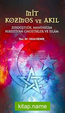 Mit Kozmos ve Akıl Zerdüştlük Maniheizm Hıristiyan Gnostikler ve İslam