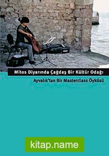 Mitos Diyarında Çağdaş Bir Kültür Odağı  Ayvalık’tan Bir Masterclass Öyküsü