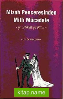 Mizah Penceresinden Milli Mücadele -ya İstiklal ya Ölüm-