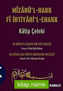 Mizanü’l – Hakk Fi İhtiyari’l-Ehakk (Ciltli)