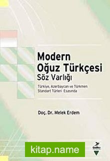 Modern Oğuz Türkçesi Söz Varlığı   Türkiye, Azerbaycan ve Türkmen Standart Türleri Esasında