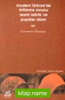 Modern Türkiye’de Örtünme Sorunu, Resmi Laiklik ve Popüler İslam