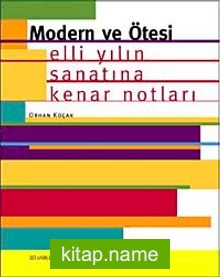 Modern ve Ötesi  Elli Yılın Sanatına Kenar Notları