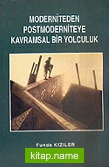 Moderniteden Postmoderniteye Kavramsal Bir Yolculuk