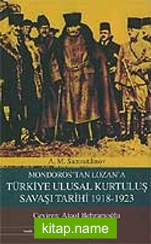 Mondoros’tan Lozan’a Türkiye Ulusal Kurtuluş Savaşı Tarihi 1918-1923