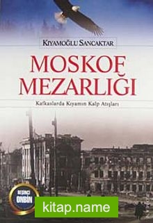 Moskof Mezarlığı Kafkaslarda Kıyamın Kalp Atışları