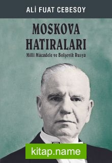 Moskova Hatıraları Milli Mücadele ve Bolşevik Rusya