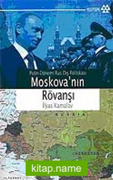 Moskova’nın Rövanşı  Putin Dönemi Rus Dış Politikası