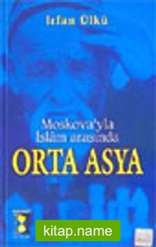 Moskova’yla İslam Arasında Orta Asya