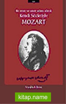 Mozart Bir İnsan ve Sanat Adamı Olarak Kendi Sözleriyle