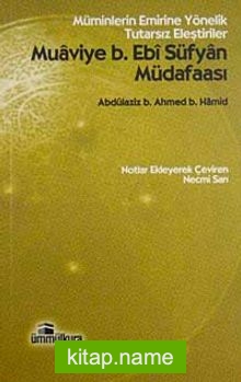 Muaviye B. Ebi Süfyan Müdafaası Müminlerin Emrine Yönelik Tutarsız Eleştiriler