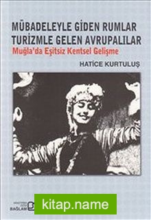 Mübadeleyle Giden Rumlar Turizimle Gelen Avrupalılar  Muğla’da Eşitsiz Kentsel Gelişme