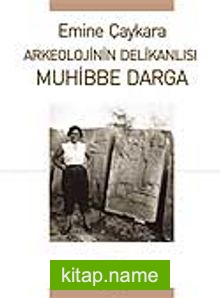 Muhibbe Darga / Arkeolojinin Delikanlısı