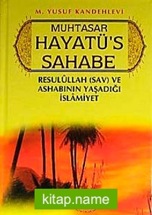 Muhtasar Hayatü’s Sahabe (Ciltli) (1.hamur)  Resulullah  (sav.) ve Ashabının Yaşadığı İslamiyet