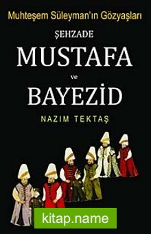 Muhteşem Süleyman’ın Gözyaşları Şehzade Mustafa ve Bayezid