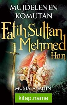 Müjdelenen Komutan Fatih Sultan Mehmed Han