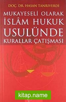 Mukayeseli Olarak İslam Hukuk Usulünde Kurallar Çatışması