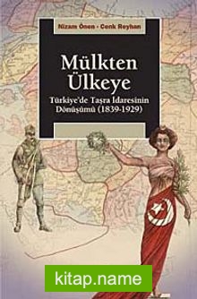 Mülkten Ülkeye  Türkiye’de Taşra İdaresinin Dönüşümü (1839-1929)