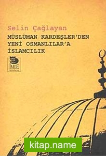 Müslüman Kardeşler’den Yeni Osmanlılar’a İslamcılık