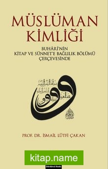 Müslüman Kimliği Buhari’nin Kitap Ve Sünnet’e Bağlılık Bölümü Çerçevesinde