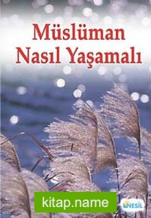 Müslüman Nasıl Yaşamalı?