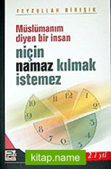 Müslümanım Diyen Bir İnsan Niçin Namaz Kılmak İstemez