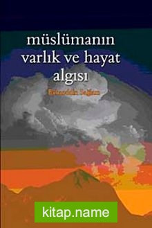 Müslümanın Varlık ve Hayat Algısı