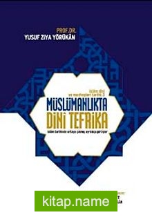 Müslümanlıkta Dini Tefrika İslam Tarihinde Ortaya Çıkmış Ayrılıkçı Görüşler / İslam Dini ve Mezhepleri Tarihi 3