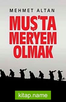 Muş’ta Meryem Olmak