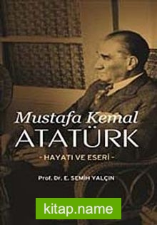 Mustafa Kemal Atatürk Hayatı ve Eseri