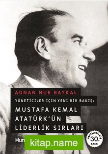 Mustafa Kemal Atatürk’ün Liderlik Sırları Yöneticiler İçin Yeni Bir Bakış