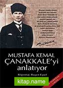 Mustafa Kemal Çanakkale’yi Anlatıyor