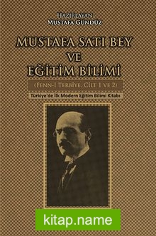 Mustafa Satı Bey ve Eğitim Bilimi (Fenn-i Terbiye, Cilt 1-2)  Türkiye’de İlk Modern Eğitim Bilimi Kitabı