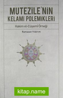 Mutezile’nin Kelami Polemikleri Hakim el-Cüşemi Örneği