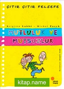 Mutluluk ve Mutsuzluk / Çıtır Çıtır Felsefe (12. Kitap)