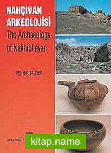 Nahçıvan Arkeolojisi The Archaeology Of Nakhichevan