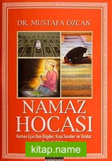 Namaz Hocası Herkes İçin Dini Bilgiler, Kısa Sureler ve Dualar, Resimli Anlatım (Cep Boy)