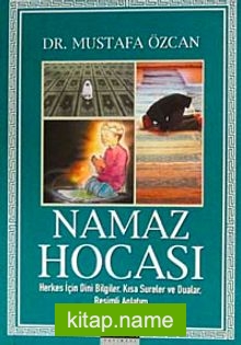 Namaz Hocası Herkes İçin Dini Bilgiler, Kısa Sureler ve Dualar, Resimli Anlatım