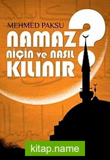 Namaz Niçin ve Nasıl Kılınır?