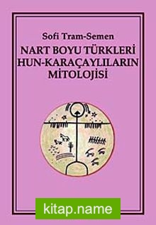 Nart Boyu Türkleri Hun-Karaçaylıların Mitolojisi