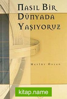 Nasıl Bir Dünyada Yaşıyoruz