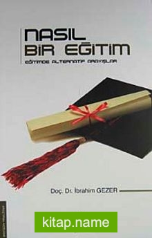 Nasıl Bir Eğitim Eğitimde Alternatif Arayışlar