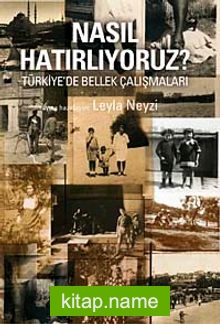 Nasıl Hatırlıyoruz?  Türkiye’de Bellek Çalışmaları